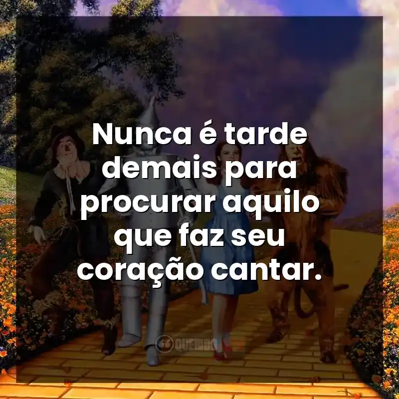 Nunca é tarde demais para procurar aquilo que faz seu coração cantar.