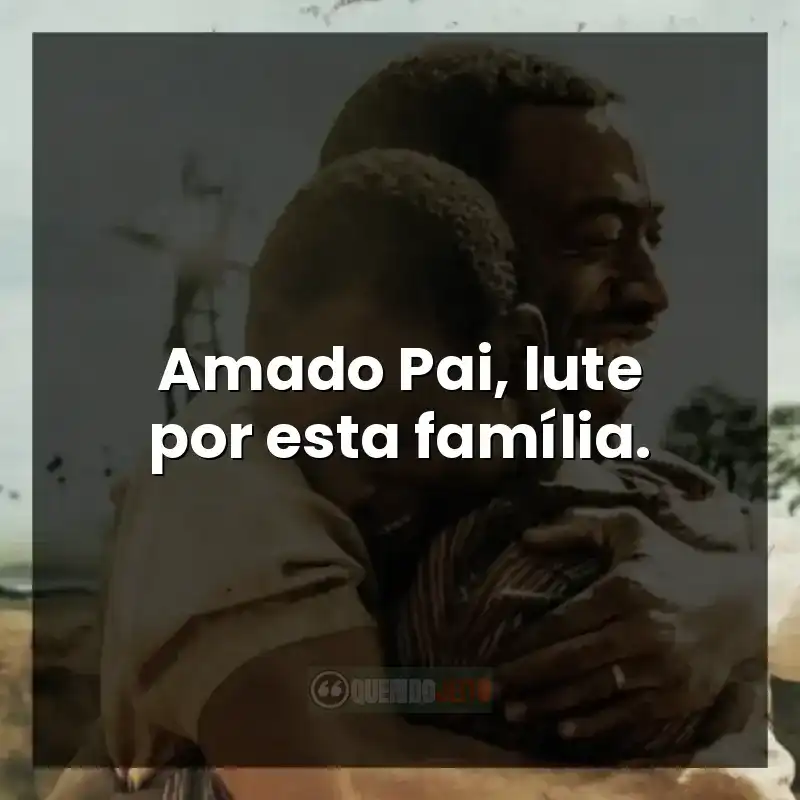 Frases do filme O Menino que Descobriu o Vento: Amado Pai, lute por esta família.