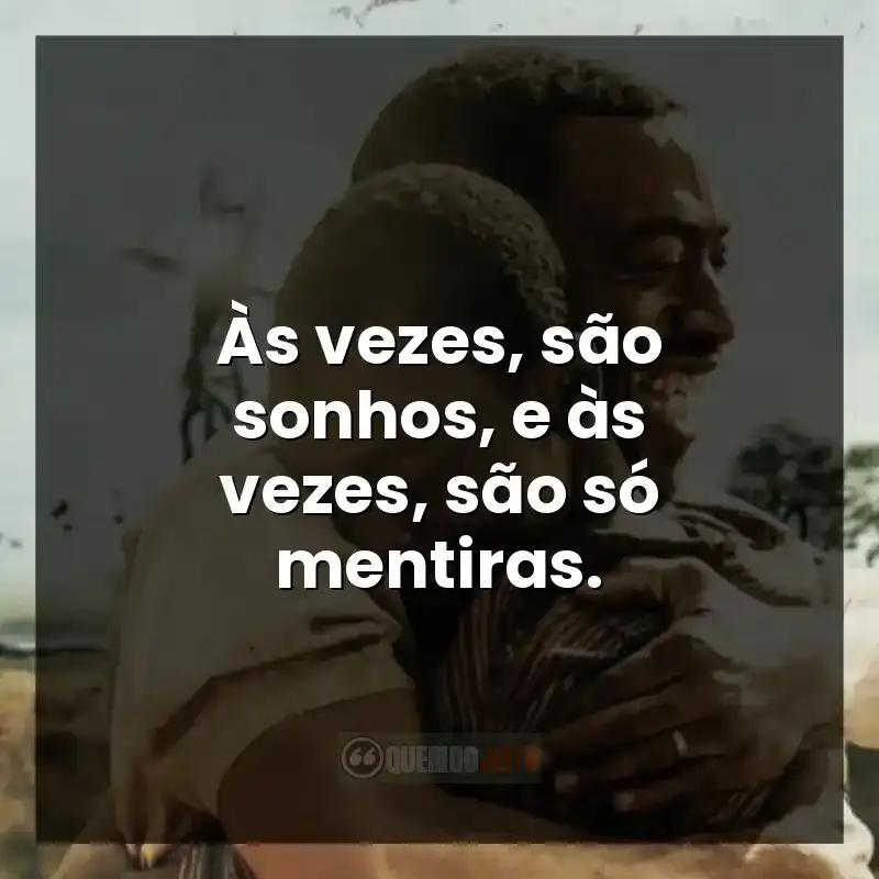 Às vezes, são sonhos, e às vezes, são só mentiras.