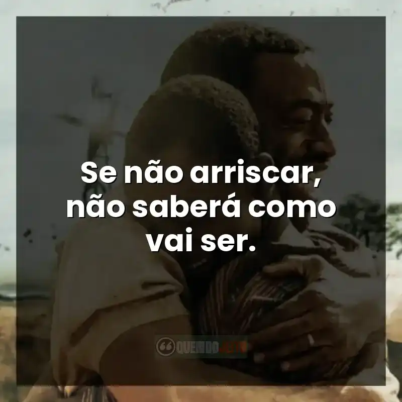 Frases do filme O Menino que Descobriu o Vento: Se não arriscar, não saberá como vai ser.