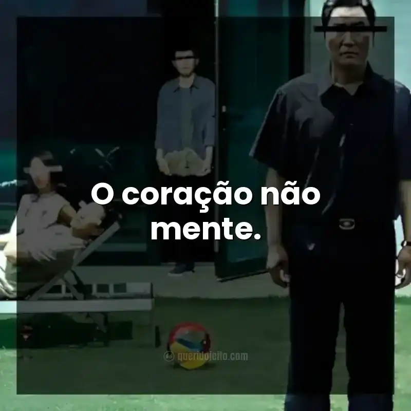O coração não mente.
