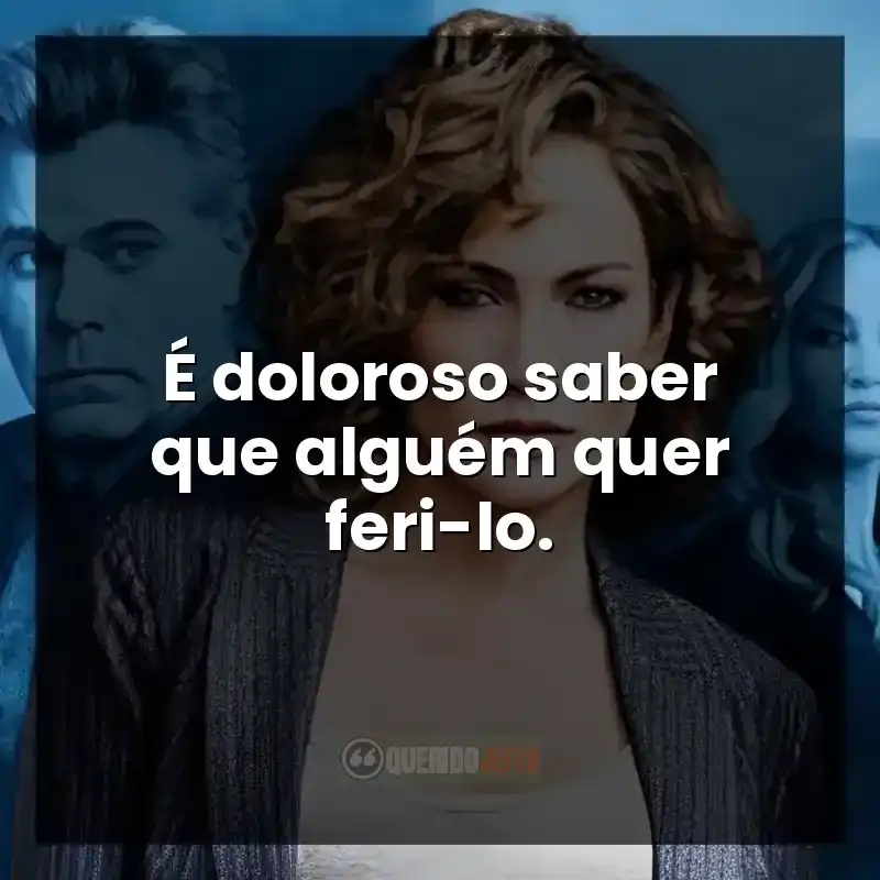 Frases da série Shades of Blue: É doloroso saber que alguém quer feri-lo.