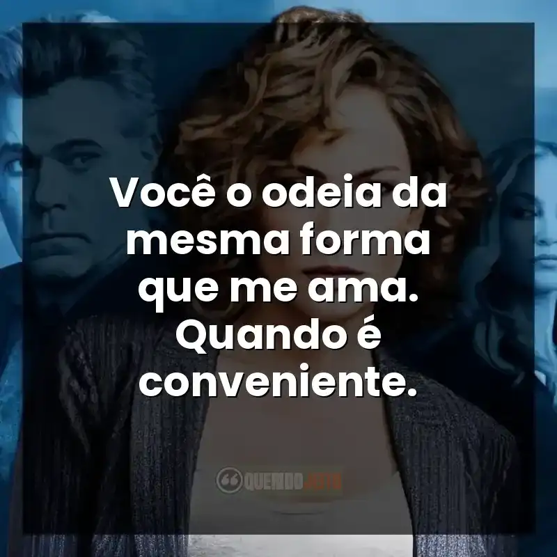 Você o odeia da mesma forma que me ama. Quando é conveniente.
