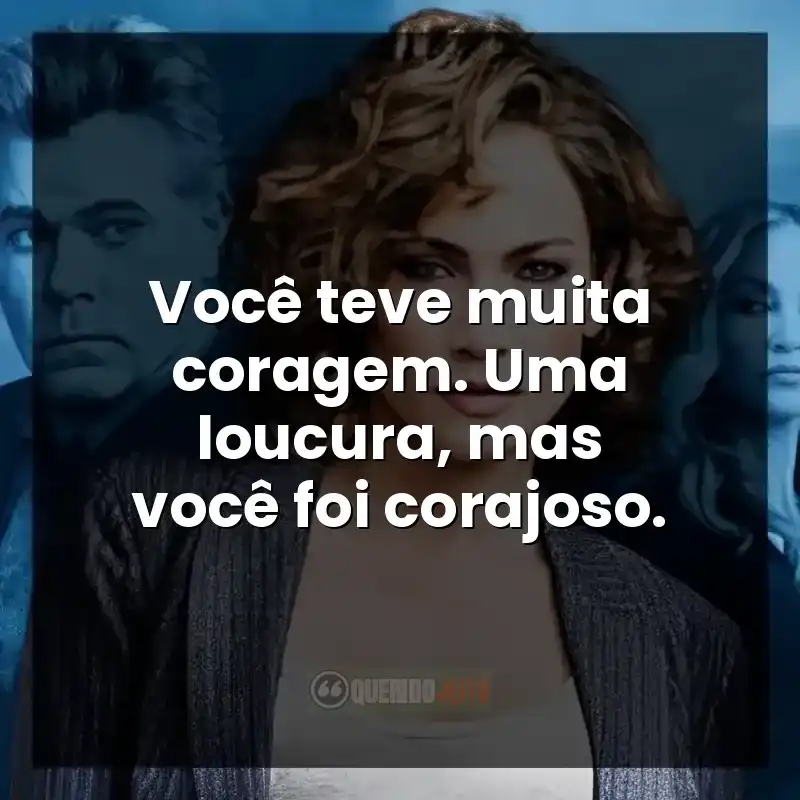 Frases da série Shades of Blue: Você teve muita coragem. Uma loucura, mas você foi corajoso.