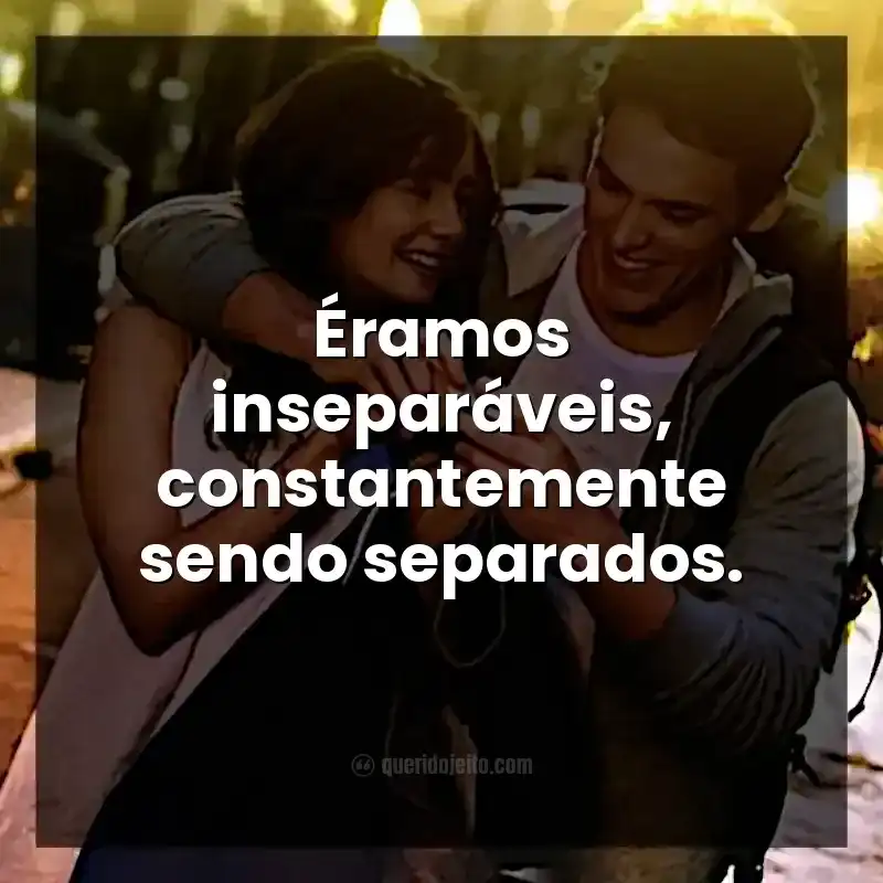 Frases do filme Simplesmente Acontece. Éramos inseparáveis, constantemente sendo separados.