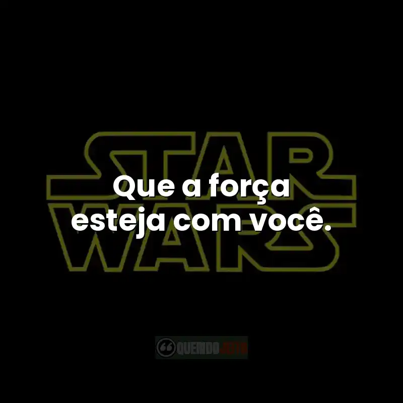 Que a força esteja com você.
