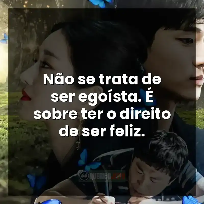 Frases da série Tudo Bem Não Ser Normal: Não se trata de ser egoísta. É sobre ter o direito de ser feliz.