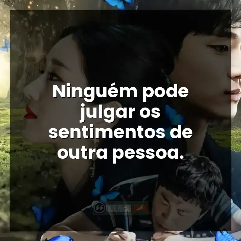 Ninguém pode julgar os sentimentos de outra pessoa.