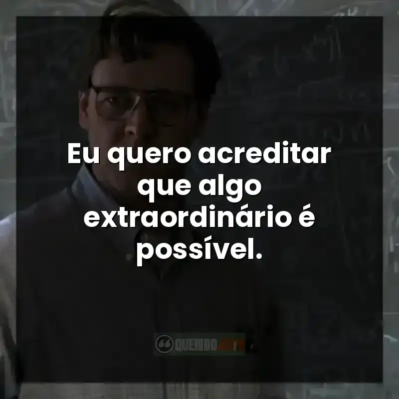 Eu quero acreditar que algo extraordinário é possível.