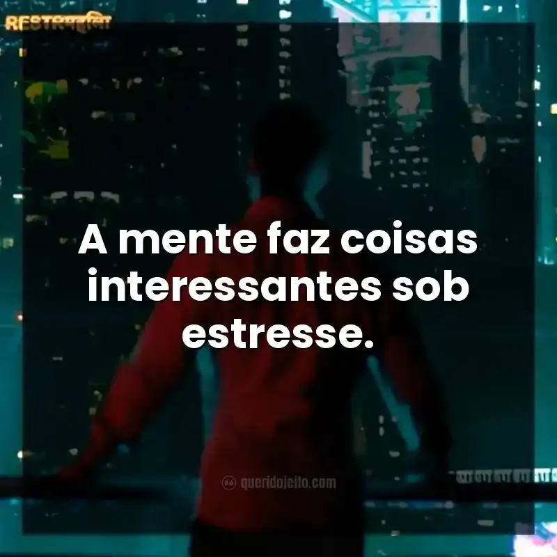 Frases da série Altered Carbon. A mente faz coisas interessantes sob estresse.