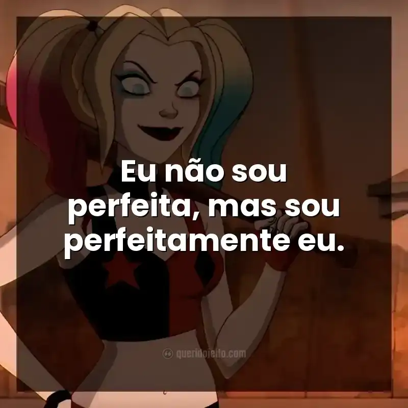 Eu não sou perfeita, mas sou perfeitamente eu.