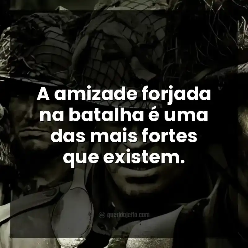 Frases da série Band of Brothers. A amizade forjada na batalha é uma das mais fortes que existem.