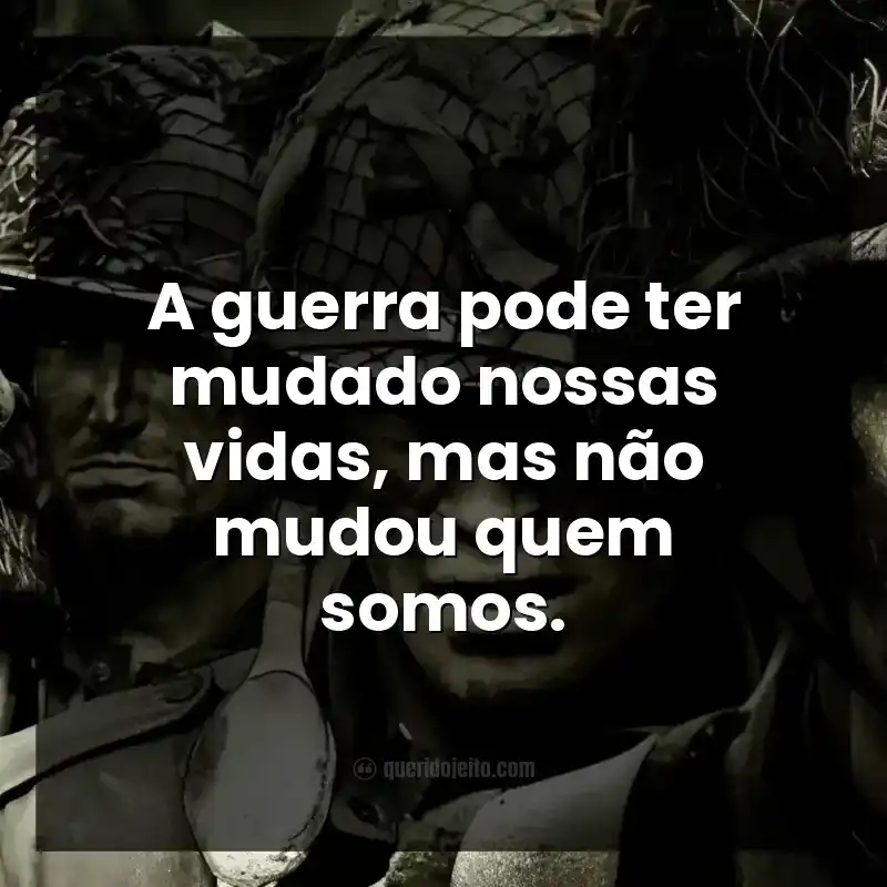 A guerra pode ter mudado nossas vidas, mas não mudou quem somos.