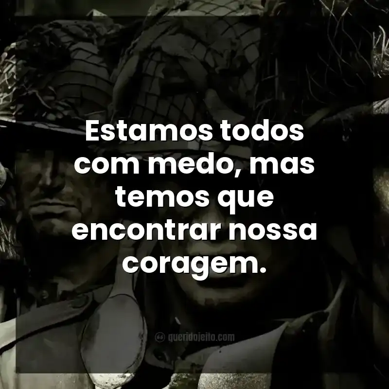 Estamos todos com medo, mas temos que encontrar nossa coragem.