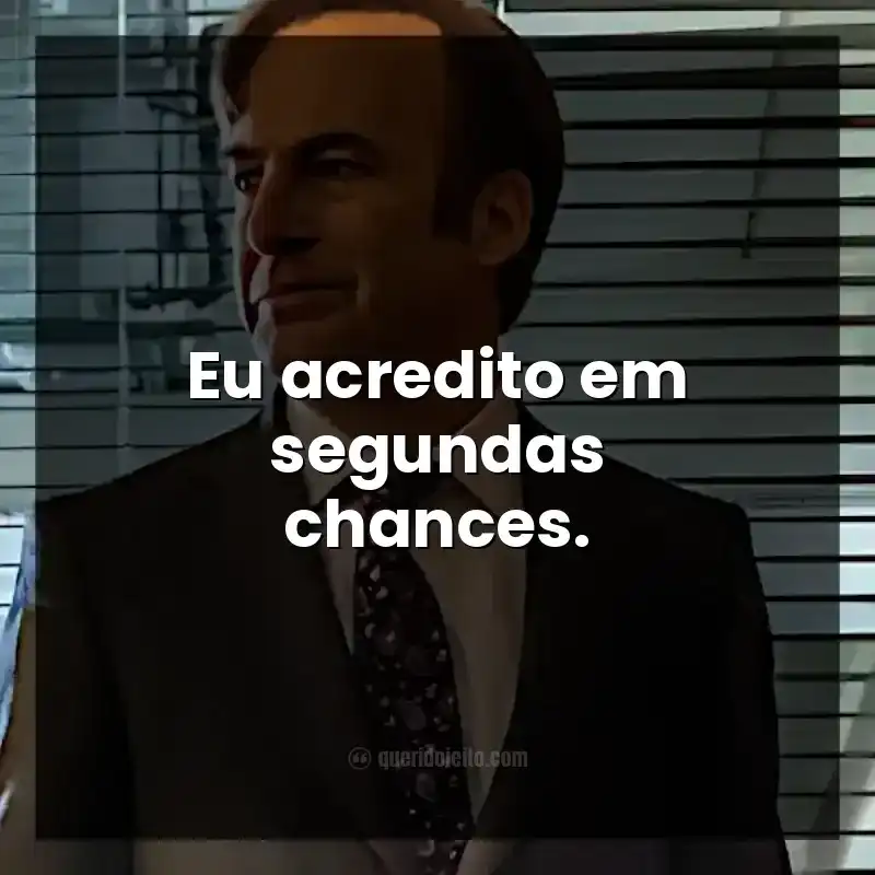 Eu acredito em segundas chances.