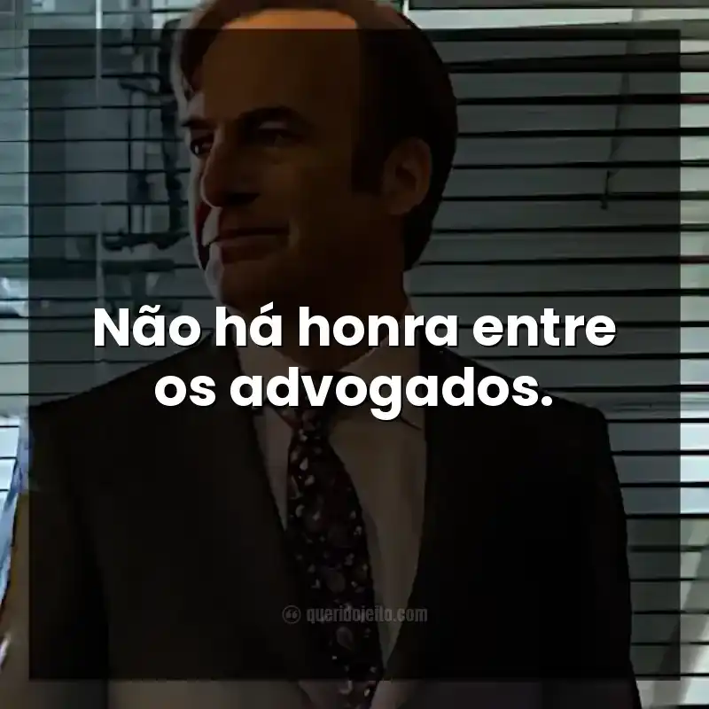 Não há honra entre os advogados.