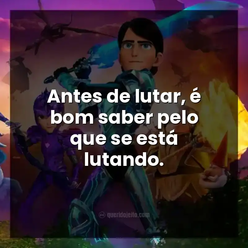 Frases do série Caçadores de Trolls. Antes de lutar, é bom saber pelo que se está lutando.
