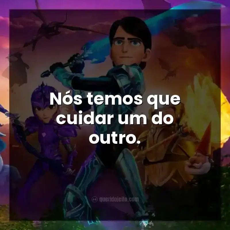 Frases do série Caçadores de Trolls. Nós temos que cuidar um do outro.