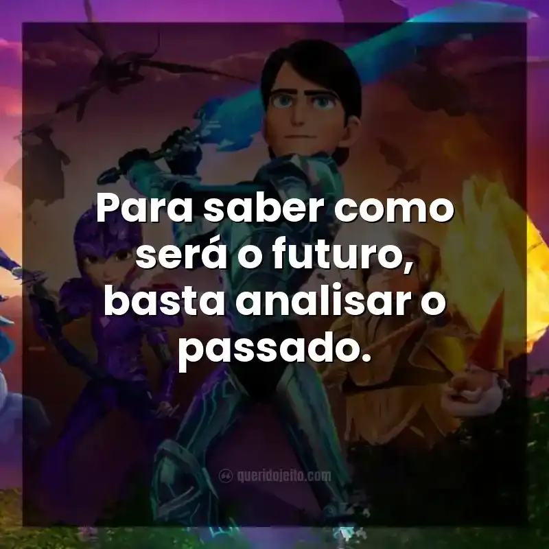 Para saber como será o futuro, basta analisar o passado.