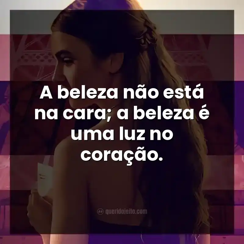 Frases da série Emily em Paris. A beleza não está na cara; a beleza é uma luz no coração.
