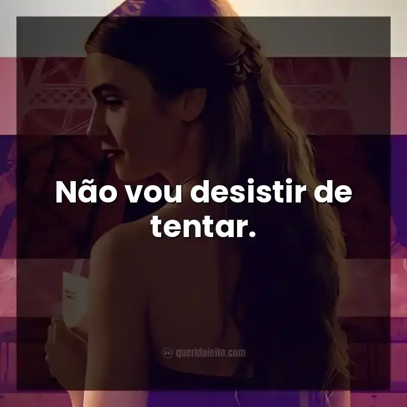 Não vou desistir de tentar.