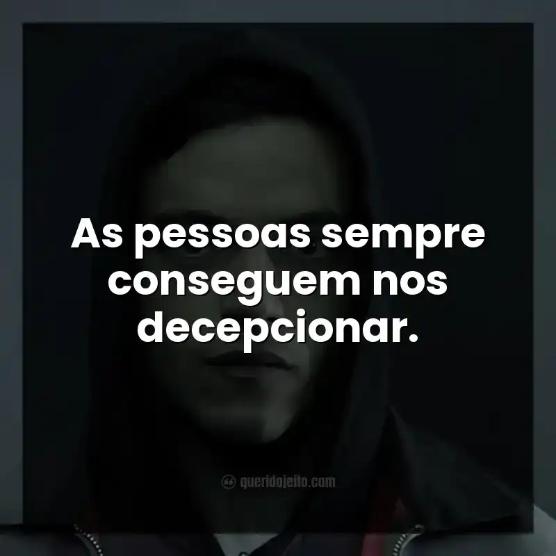As pessoas sempre conseguem nos decepcionar.