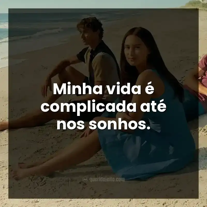 Minha vida é complicada até nos sonhos.