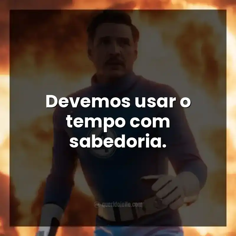Frases do filme Quarteto Fantástico: Primeiros Passos. Devemos usar o tempo com sabedoria.