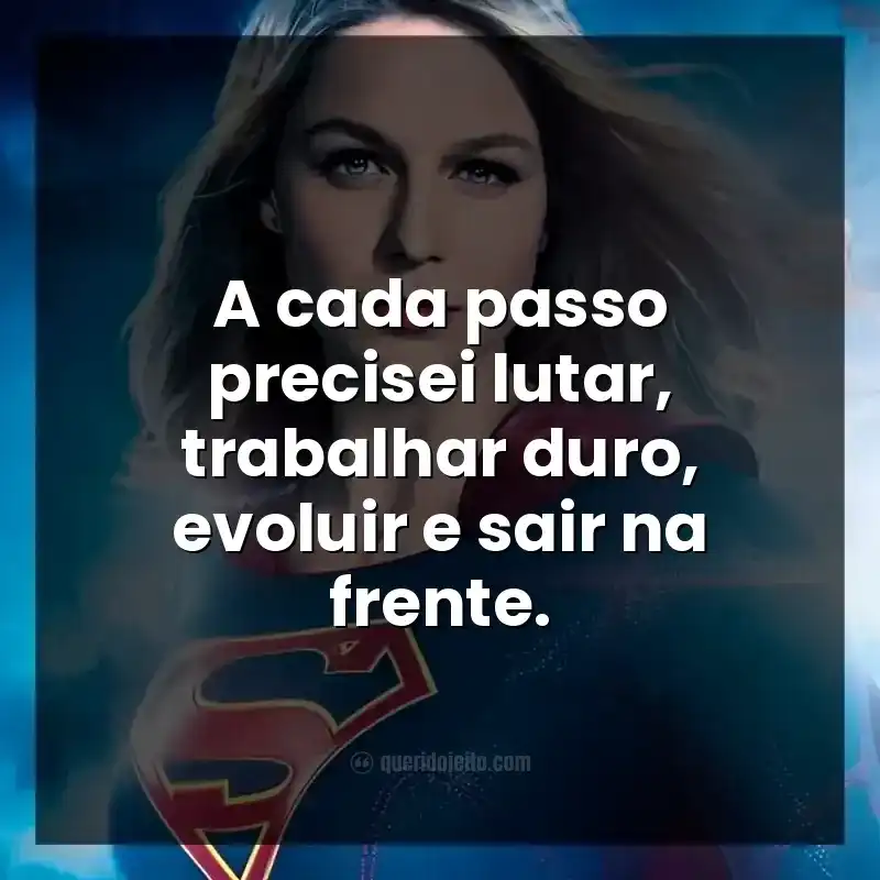 A cada passo precisei lutar, trabalhar duro, evoluir e sair na frente.