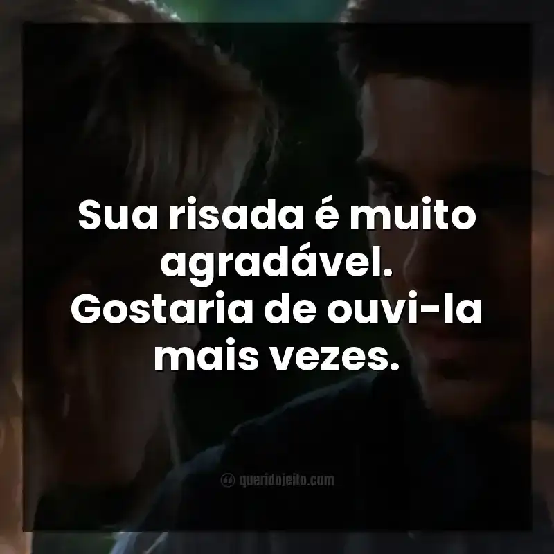 Sua risada é muito agradável. Gostaria de ouvi-la mais vezes.