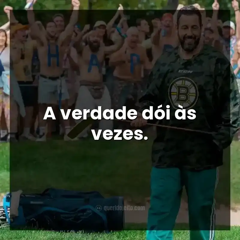 Frases do filme Um Maluco no Golfe 2. A verdade dói às vezes.
