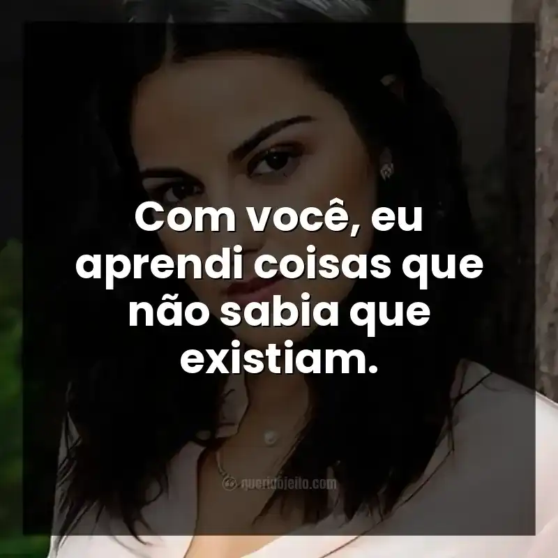 Frases da série Desejo Sombrio. Com você, eu aprendi coisas que não sabia que existiam.