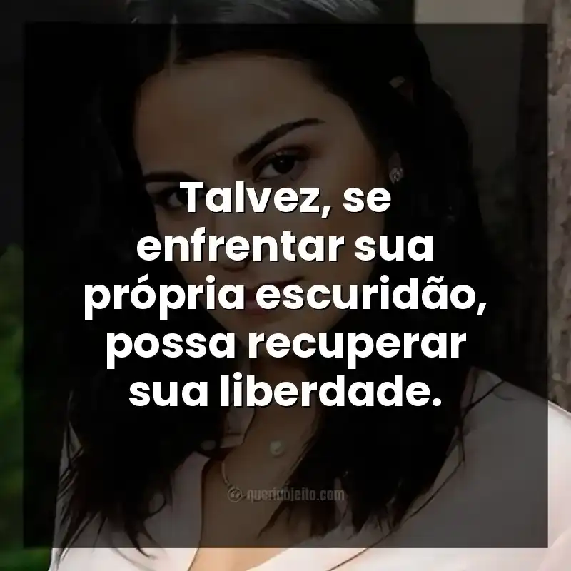 Frases da série Desejo Sombrio. Talvez, se enfrentar sua própria escuridão, possa recuperar sua liberdade.