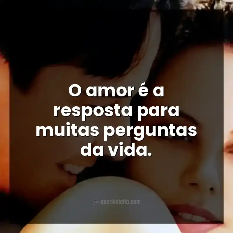 O amor é a resposta para muitas perguntas da vida.