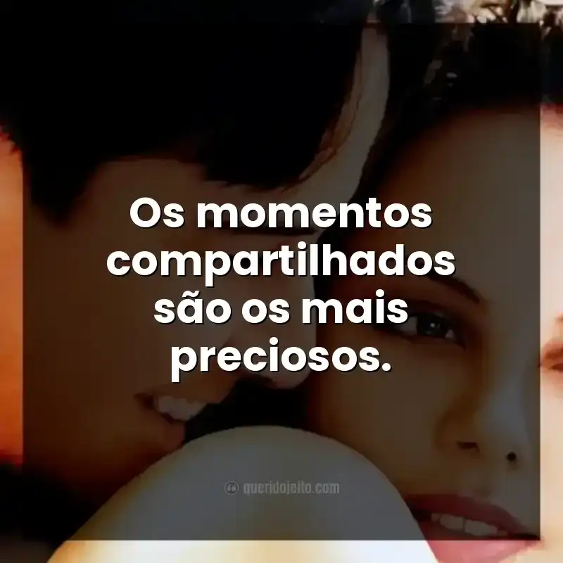Os momentos compartilhados são os mais preciosos.