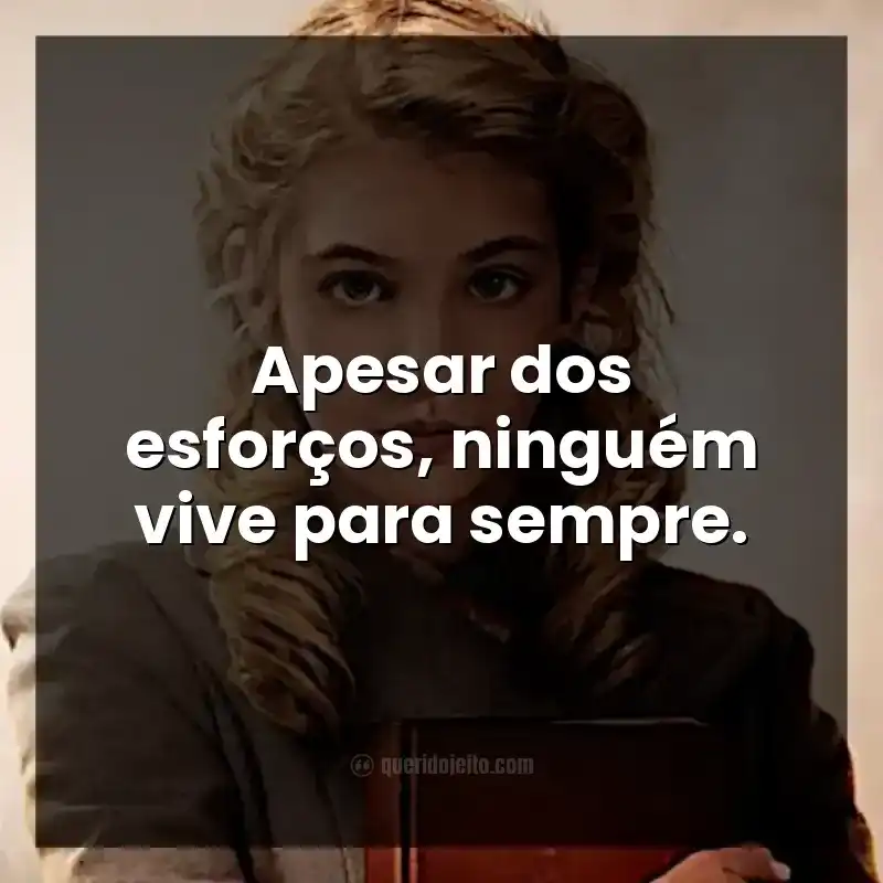 Apesar dos esforços, ninguém vive para sempre. Frases do filme A Menina que Roubava Livros