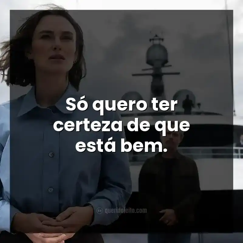 Só quero ter certeza de que está bem.