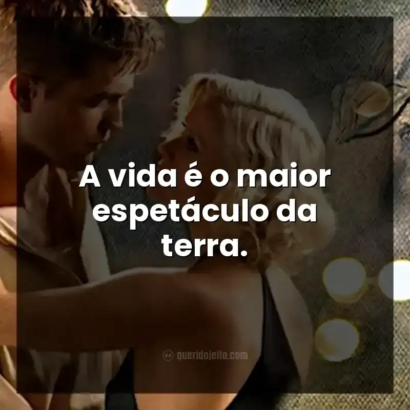 A vida é o maior espetáculo da terra. Frases do filme Água para Elefantes