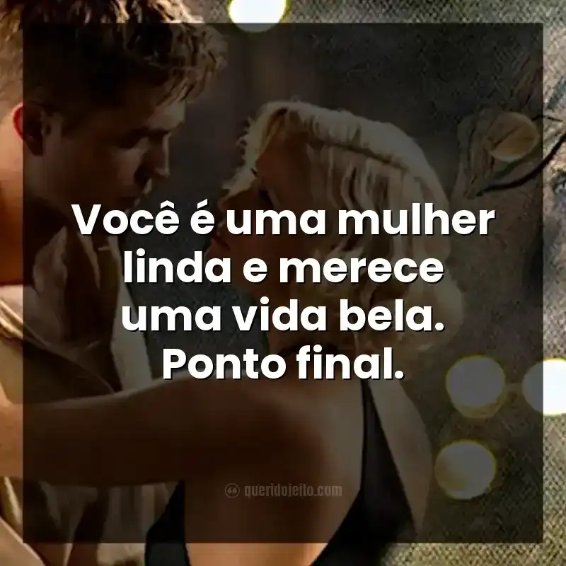 Você é uma mulher linda e merece uma vida bela. Ponto final.Você é uma mulher linda e merece uma vida bela. Ponto final.