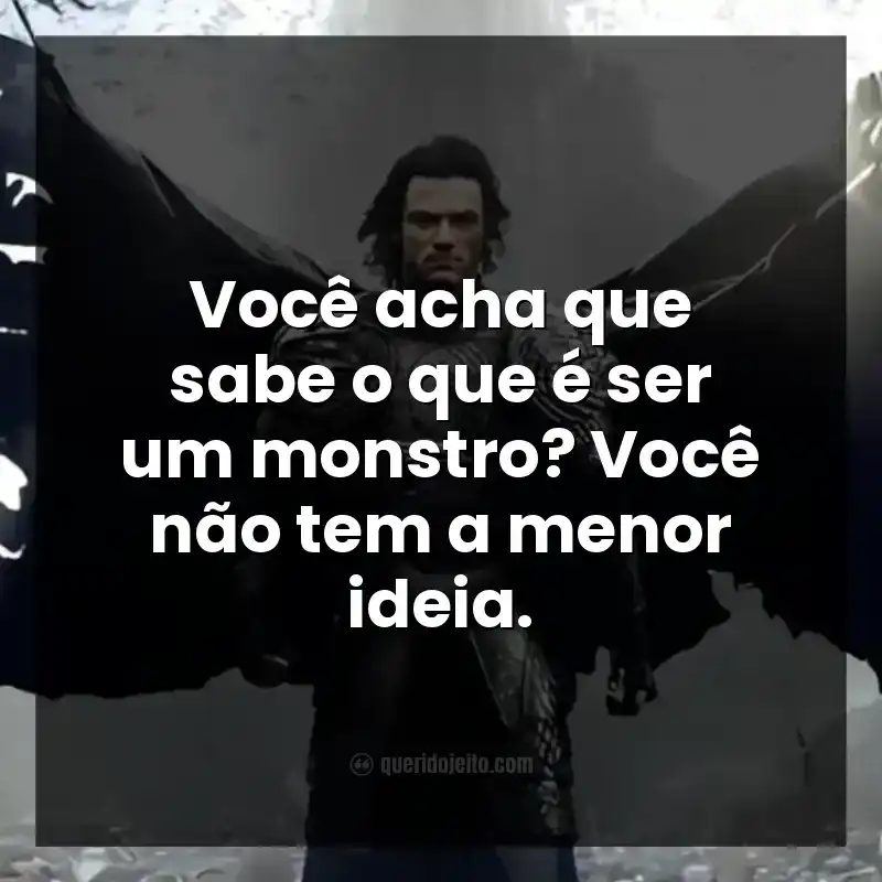 Você acha que sabe o que é ser um monstro? Você não tem a menor ideia.