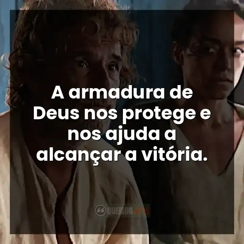 A armadura de Deus nos protege e nos ajuda a alcançar a vitória. Frases do filme O Filho de Mil Homens