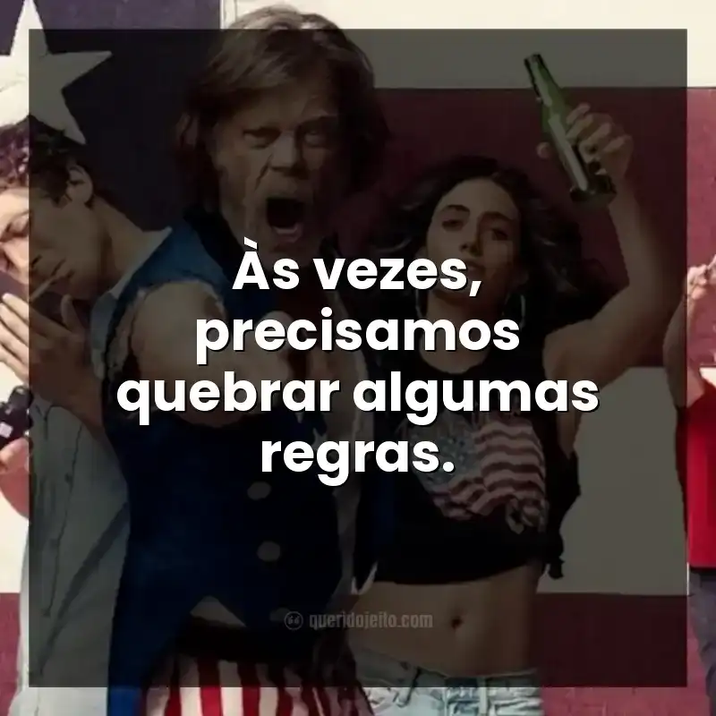 Às vezes, precisamos quebrar algumas regras. Frases da série Shameless