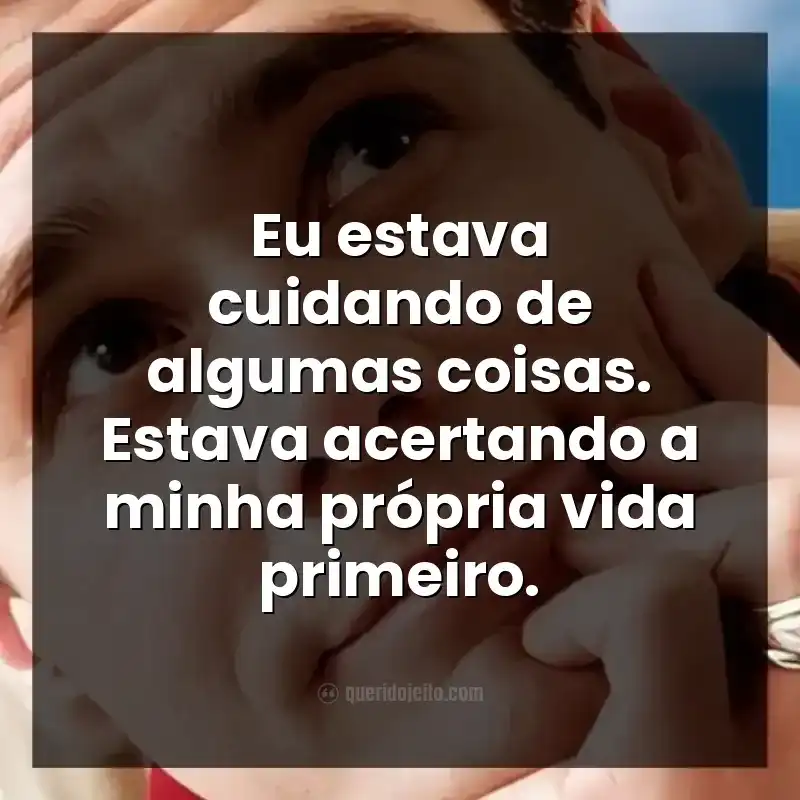 Eu estava cuidando de algumas coisas. Estava acertando a minha própria vida primeiro. Frases do filme Todo Poderoso