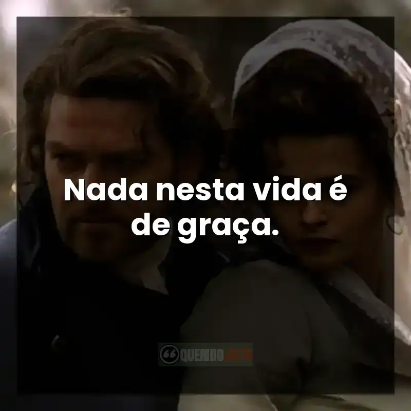 Nada nesta vida é de graça.