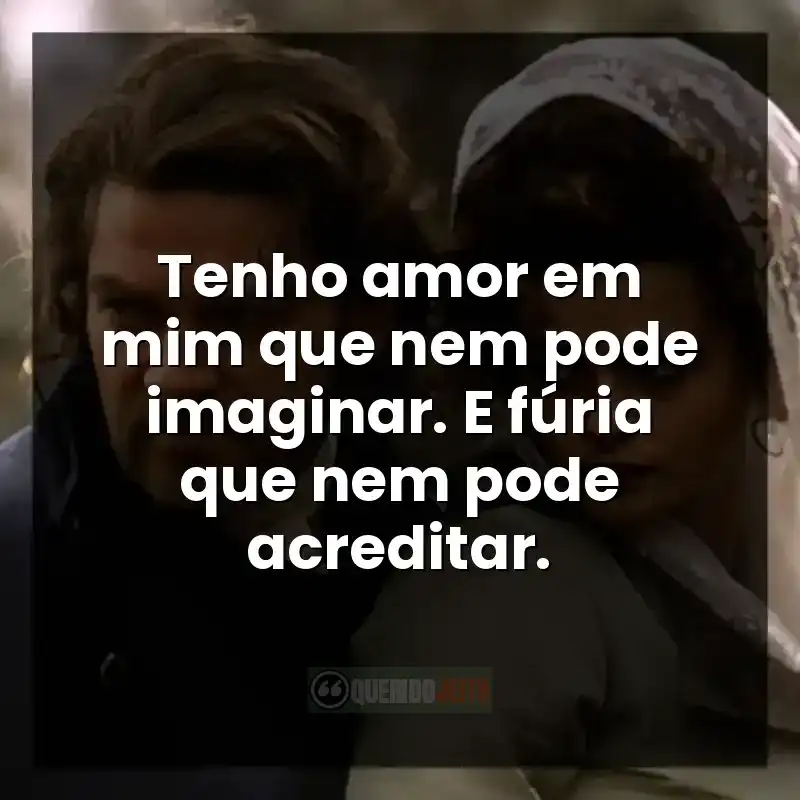 Tenho amor em mim que nem pode imaginar. E fúria que nem pode acreditar. Frases do filme Frankenstein de Mary Shelley