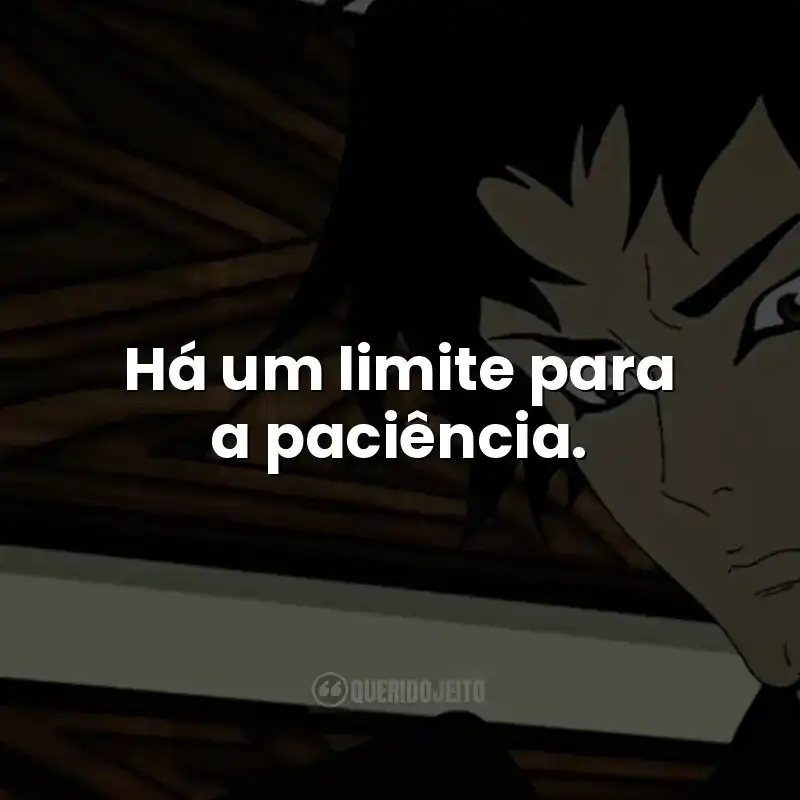 Há um limite para a paciência.