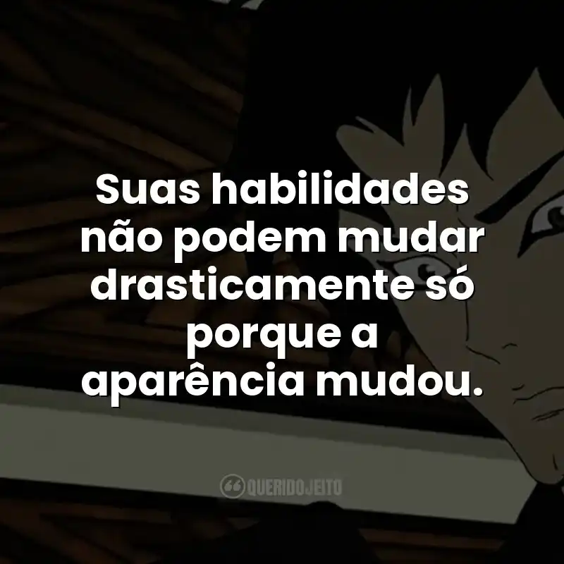 Suas habilidades não podem mudar drasticamente só porque a aparência mudou. Frases da série Devilman Crybaby