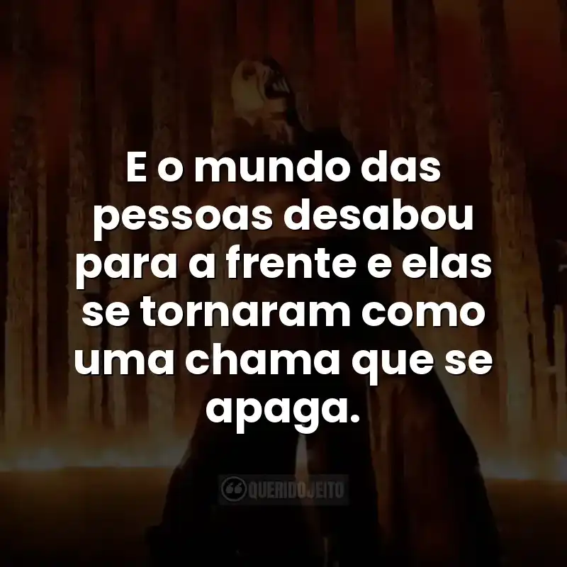 E o mundo das pessoas desabou para a frente e elas se tornaram como uma chama que se apaga. Frases do filme Extermínio: O Templo dos Ossos