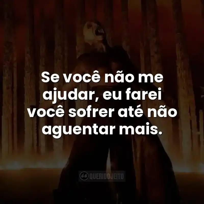 Se você não me ajudar, eu farei você sofrer até não aguentar mais. Frases do filme Extermínio: O Templo dos Ossos