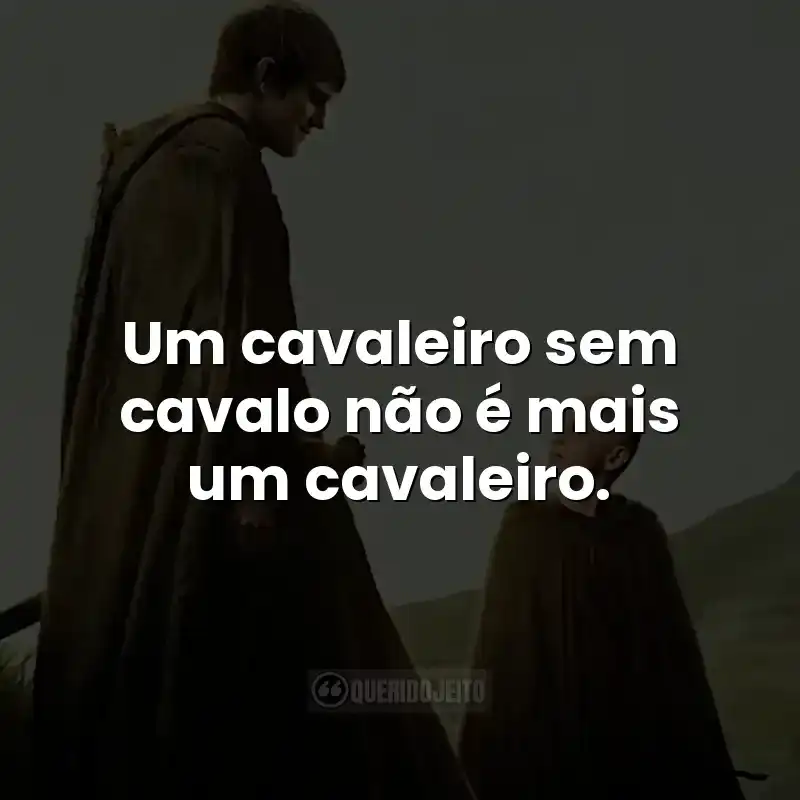 Um cavaleiro sem cavalo não é mais um cavaleiro.